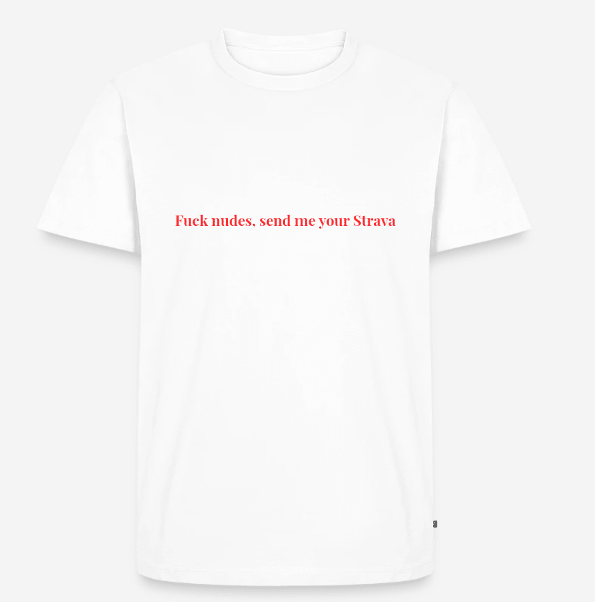 Fuck nudes, send me your Strava Unisex tskjorte – i XS