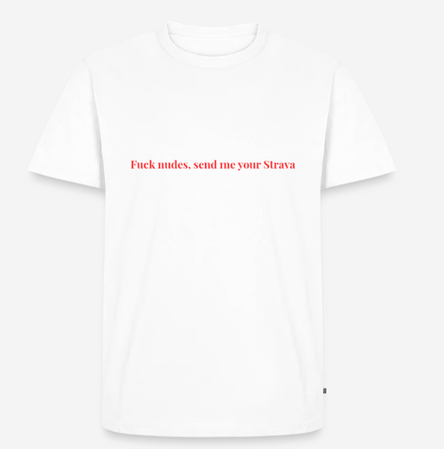Fuck nudes, send me your Strava Unisex tskjorte – i XS